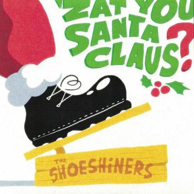 THE SHOESHINERS - ZAT YOU SANTA CLAUS ?