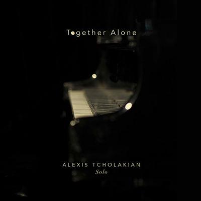 ALEXIS TCHOLAKIAN - TOGETHER ALONE